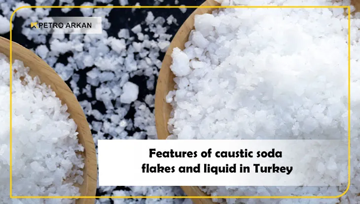 Features of caustic soda flakes and liquid in Turkey